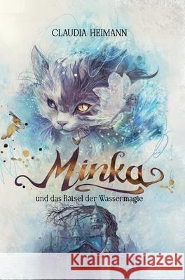 Minka: und das R?tsel der Wassermagie Claudia Heimann 9783384016034