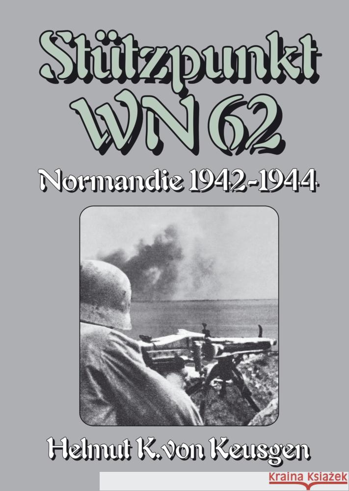 Stützpunkt WN 62 - Normandie 1942-1944 Keusgen, Helmut Konrad von 9783384017116