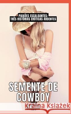 Semente de Cowboy: Paix?es Escaldantes: Tr?s Hist?rias Er?ticas Ardentes Eva Rossi 9783384019387