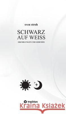 Schwarz auf Wei?: Erz?hlungen und Gedichte Sven Stroh 9783384020291 Tredition Gmbh