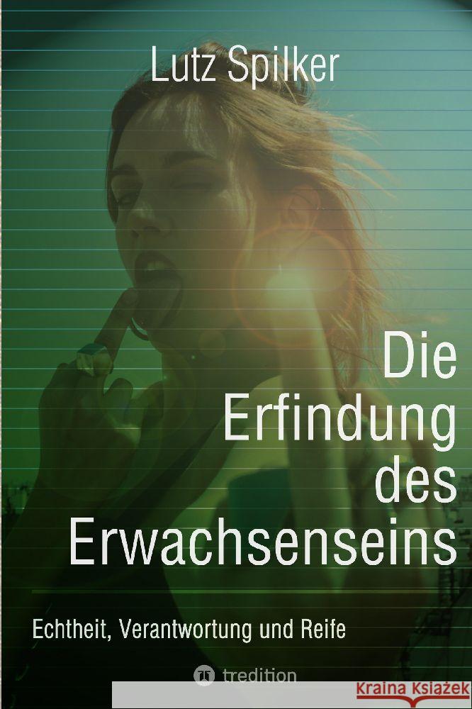 Die Erfindung des Erwachsenseins Spilker, Lutz 9783384021397 tredition