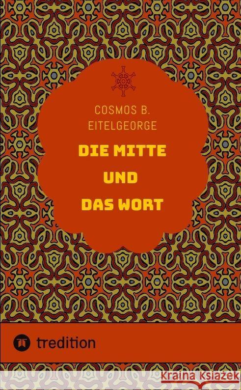 Die Mitte und das Wort Cosmos B. Eitelgeorge 9783384021540 Tredition Gmbh