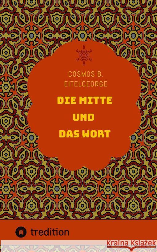 Die Mitte und das Wort Cosmos B. Eitelgeorge 9783384021557 Tredition Gmbh