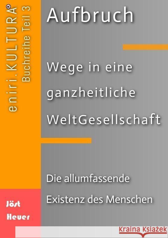 Aufbruch - Wege in eine ganzheitliche WeltGesellschaft: Teil 3: Die allumfassende Existenz des Menschen Andreas Heuer Bernd Walter J?st 9783384023346