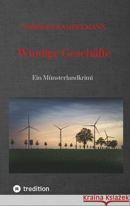 Windige Gesch?fte - Eine Kriminalgeschichte rund um das Thema Windkraft: Ein M?nsterlandkrimi - spielt in Warendorf und Sassenberg Norbert Kampelmann 9783384024831