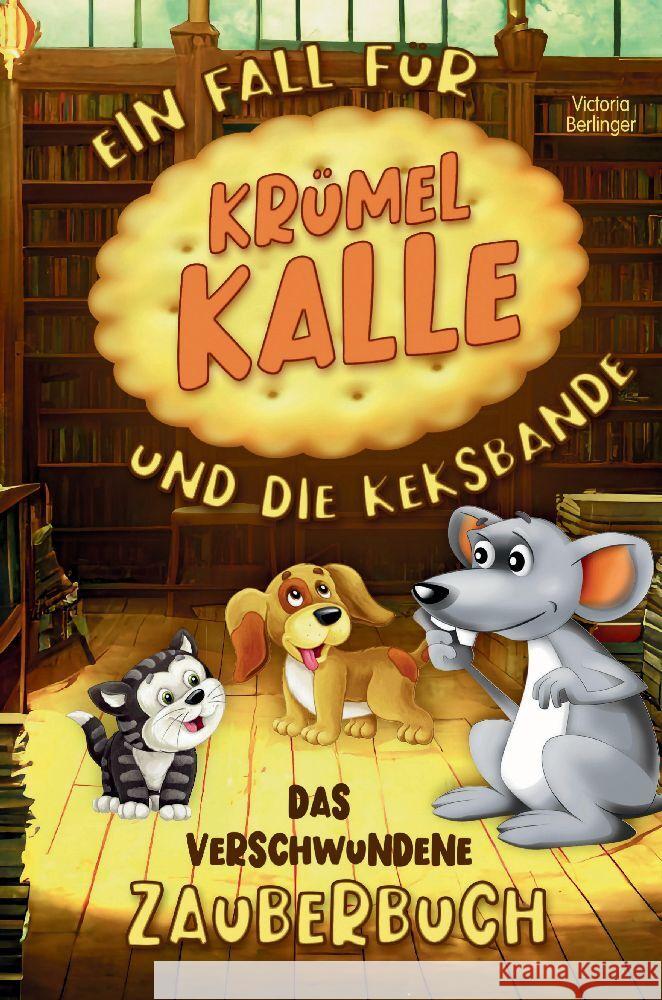 Das verschwundene Zauberbuch - Ein Fall f?r Kr?mel Kalle und die Keksbande: Ein spannendes Kinderbuch f?r M?dchen und Jungen ab 6 Jahre. Entdecke die Victoria Berlinger 9783384025906