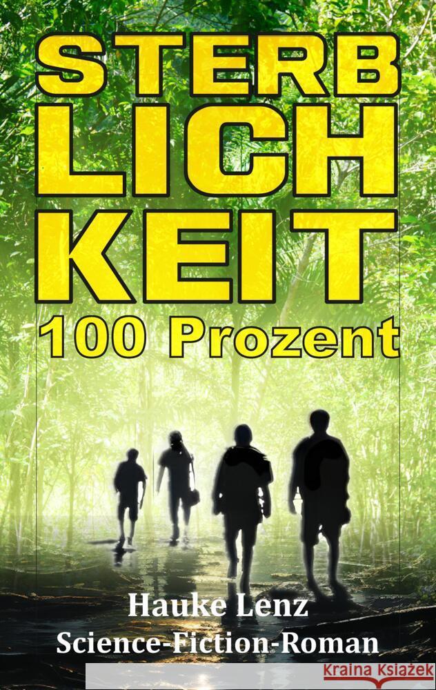 Sterblichkeitsrate: 100 Prozent: Science-Fiction-Roman Hauke Lenz 9783384027023 Tredition Gmbh