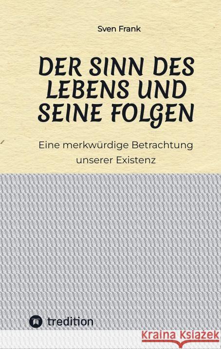 Der Sinn des Lebens und seine Folgen Frank, Sven 9783384027207