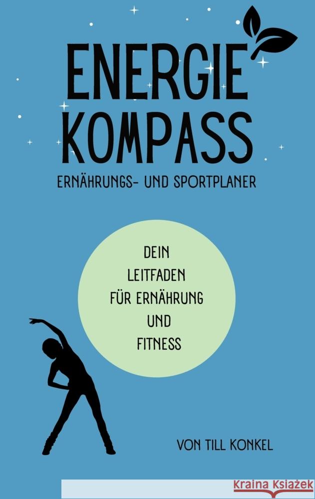 Energiekompass - Ernährungs- und Sportplaner Konkel, Till 9783384030641