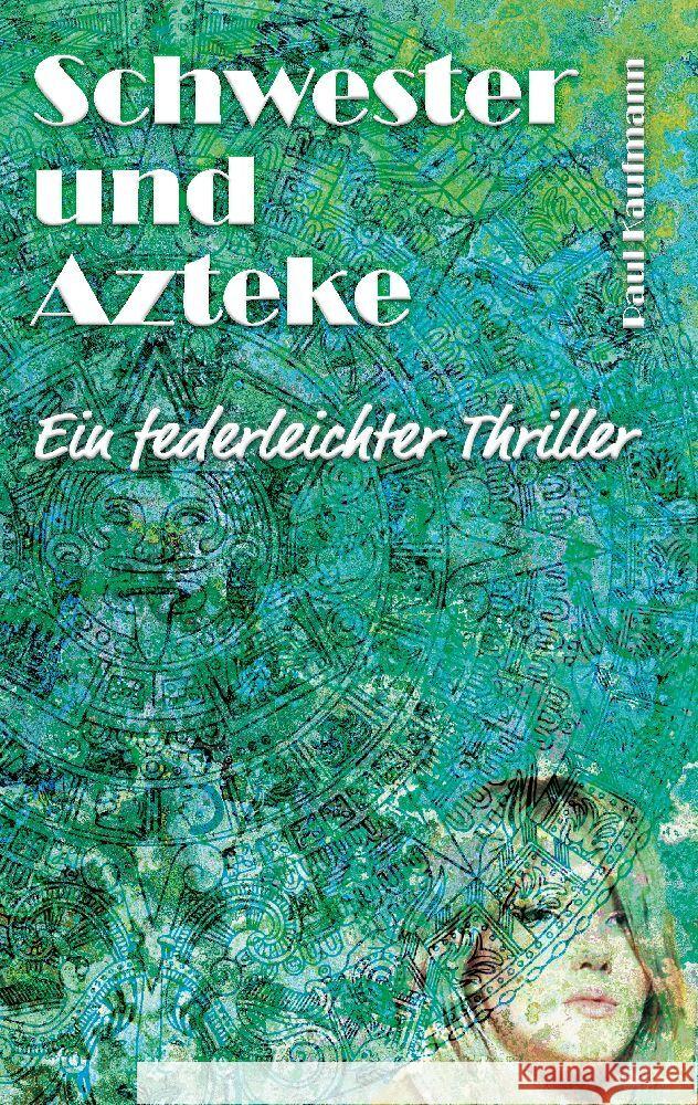 Schwester und Azteke: Ein federleichter Thriller Paul Kaufmann 9783384031358