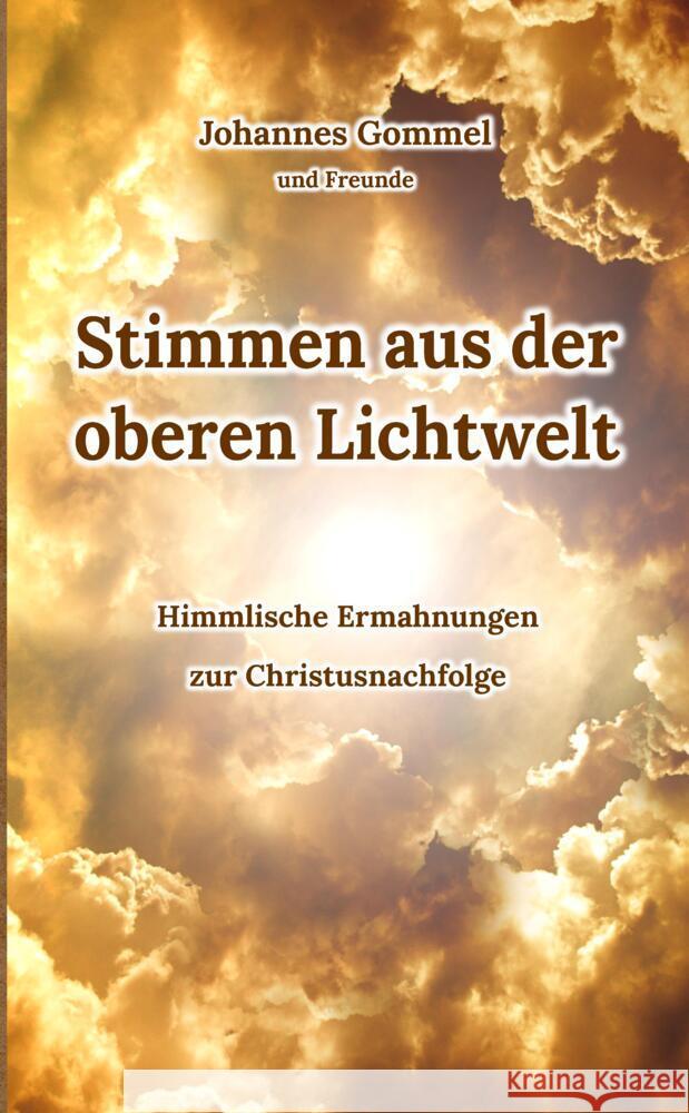 Stimmen aus der oberen Lichtwelt: Himmlische Ermahnungen zur Christusnachfolge Klaus Kardelke Johannes Gommel 9783384032287 Tredition Gmbh