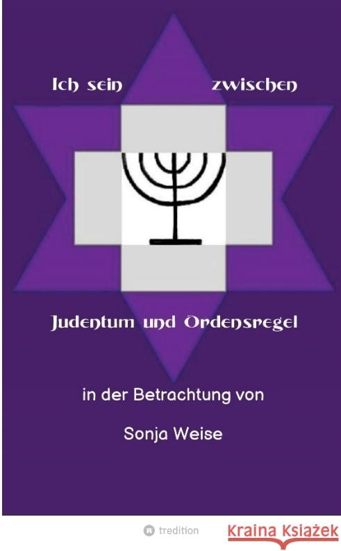 Ich sein zwischen Judentum und Ordensregel: in der Betrachtung von Sonja Weise Sonja Weise 9783384032850