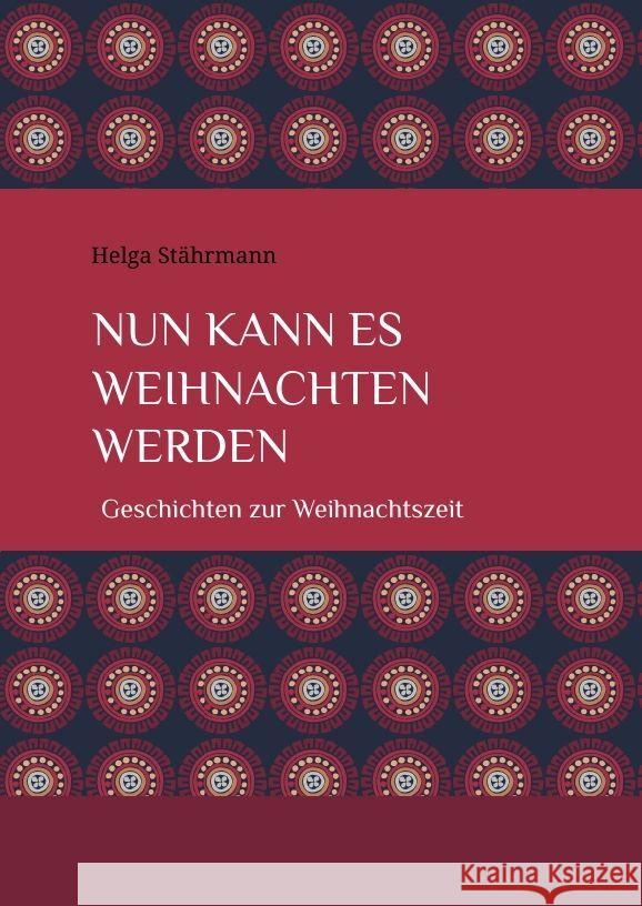 Nun kann es Weihnachten werden: Geschichten zur Weihnachtszeit Helga St?hrmann 9783384033420