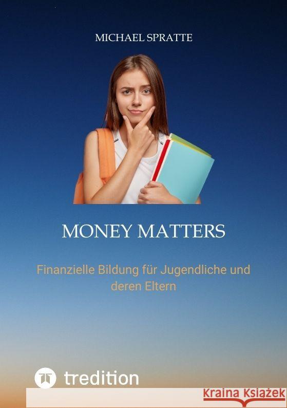 Money matters: Finanzielle Bildung f?r Jugendliche und deren Eltern Michael Spratte 9783384034380 Tredition Gmbh