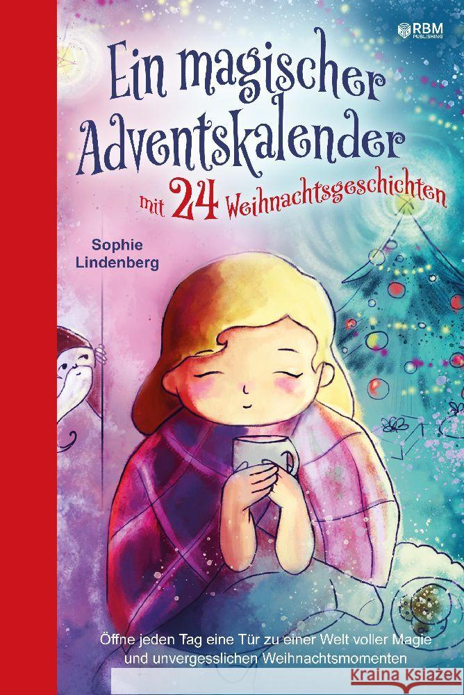 Ein magischer Adventskalender mit 24 Weihnachtsgeschichten: ?ffne jeden Tag eine T?r zu einer Welt voller Magie und unvergesslichen Weihnachtsmomenten Sophie Lindenberg Rbm Publishing 9783384035172 Rbm Publishing