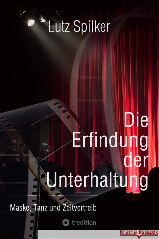 Die Erfindung der Unterhaltung Spilker, Lutz 9783384035196