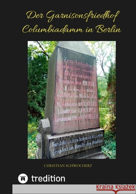 Der Garnisonsfriedhof Columbiadamm in Berlin Schwochert, Christian 9783384035578