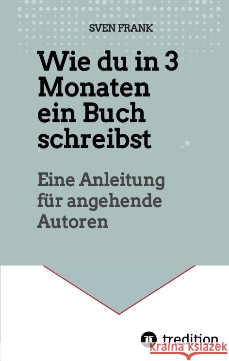 Wie du in 3 Monaten ein Buch schreibst: Eine Anleitung f?r angehende Autoren Sven Frank 9783384036476 Tredition Gmbh