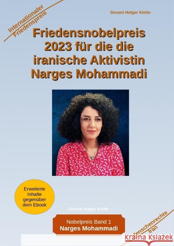 Friedensnobelpreis 2023 für die die iranische Aktivistin Narges Mohammadi Kiefer, Holger 9783384037022