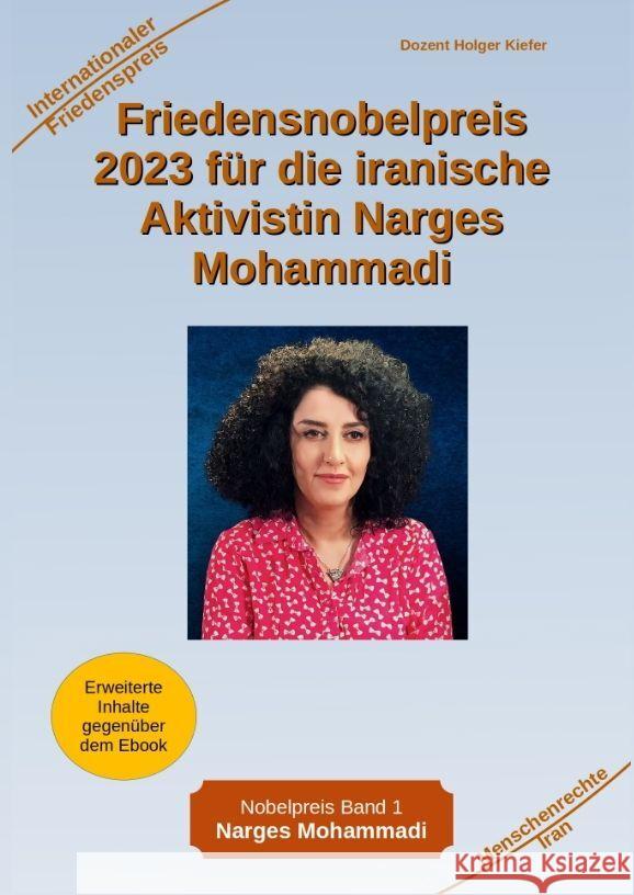 Friedensnobelpreis 2023 für die iranische Aktivistin Narges Mohammadi Kiefer, Holger 9783384037688