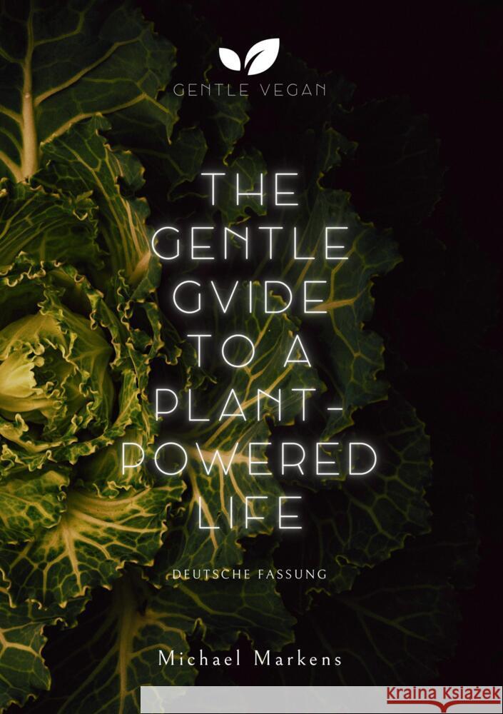 The Gentle Guide to a Plant-Powered Life Gentle Vegan                             Michael Markens 9783384038548