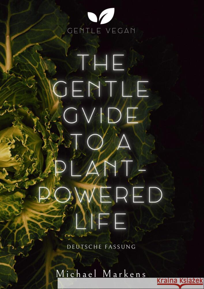 The Gentle Guide to a Plant-Powered Life Gentle Vegan                             Michael Markens 9783384038555