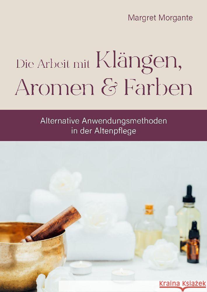 Alternative Anwendungsmethoden in der Altenpflege Morgante, Margret 9783384039071