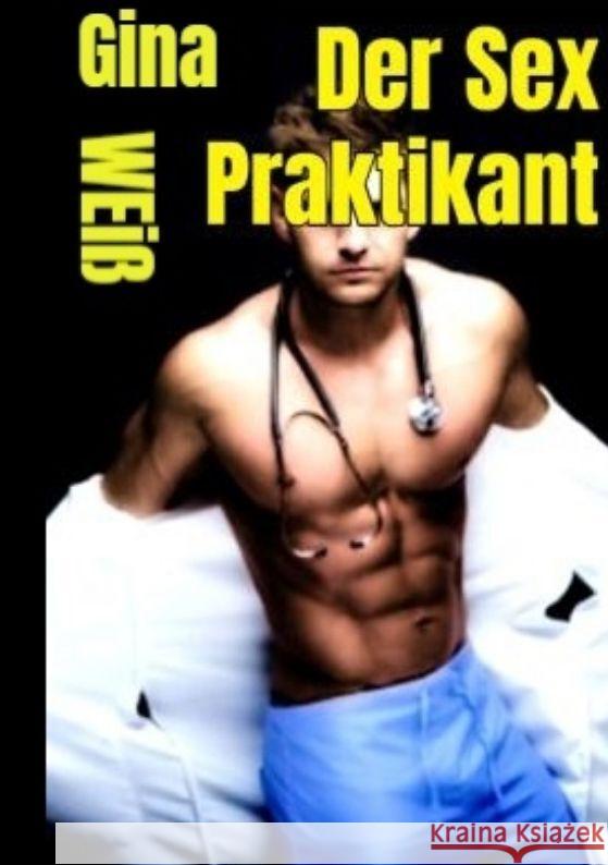 Der Sex Praktikant Weiß, Gina 9783384041029