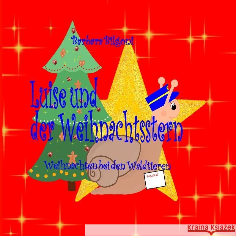 Luise und der Weihnachtsstern: Weihnachten bei den Waldtieren Barbara Bilgoni Barbara Bilgoni 9783384042378 Tredition Gmbh