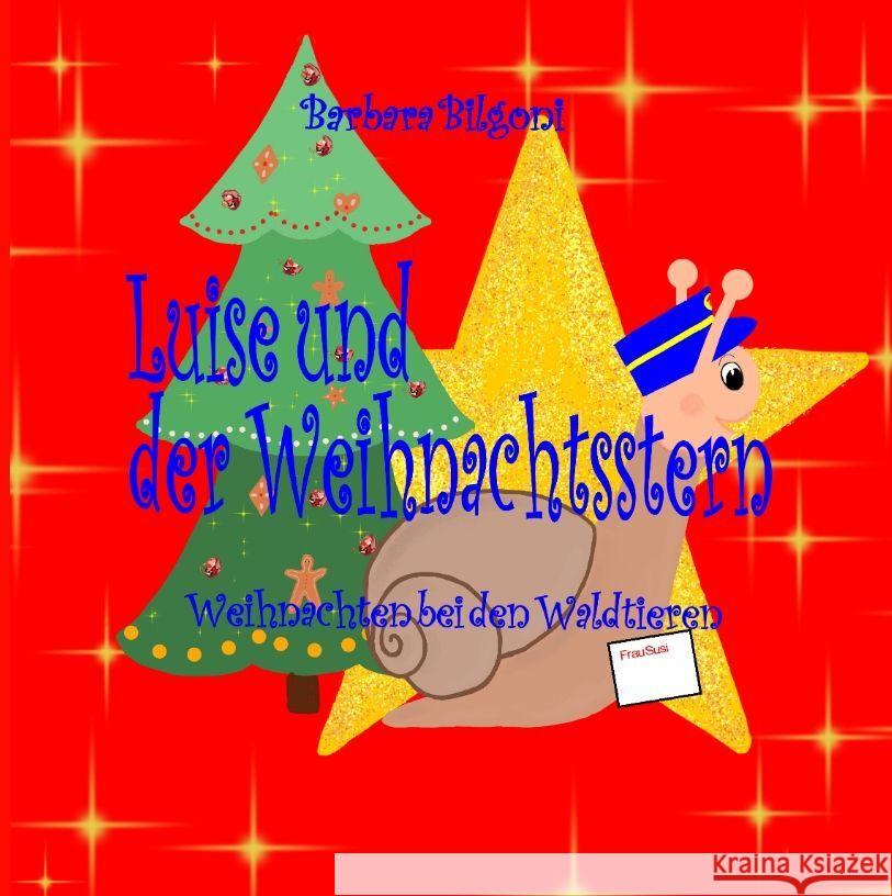 Luise und der Weihnachtsstern: Weihnachten bei den Waldtieren Barbara Bilgoni Barbara Bilgoni 9783384042385 Tredition Gmbh