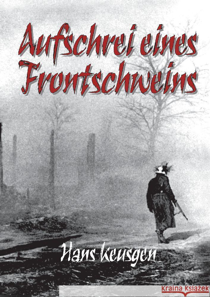 Aufschrei eines Frontschweins Keusgen, Hans, Keusgen, Helmut Konrad von 9783384042446