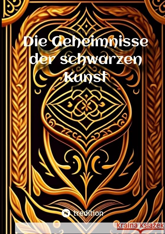 Die Geheimnisse der schwarzen Kunst: Das Verm?chtnis des Teufels an die Sterblichen Sophia Wagner 9783384044150