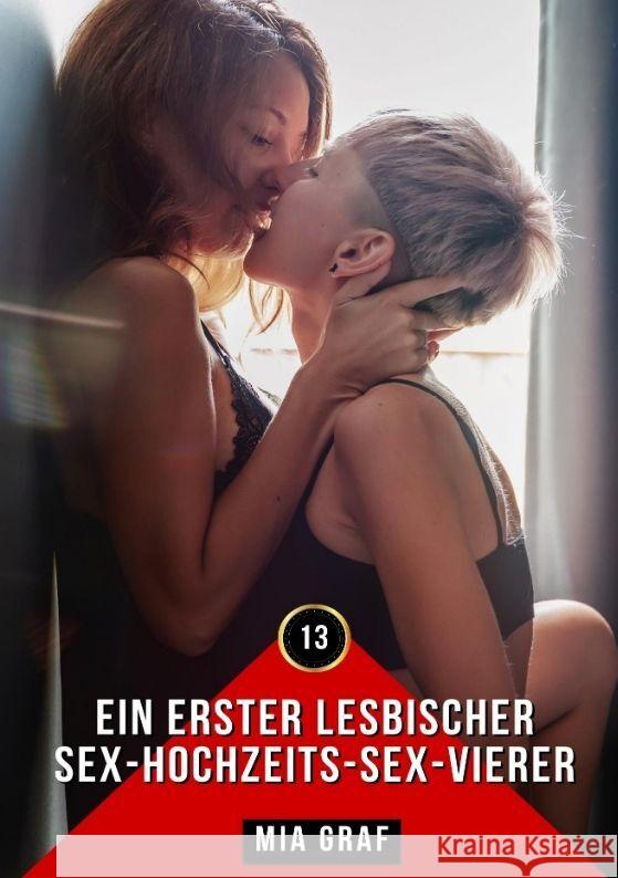 Ein erster lesbischer Sex-Hochzeits-Sex-Vierer: Erotische Geschichten mit explizitem Sex f?r Erwachsene Mia Graf 9783384044242 MIA Graf