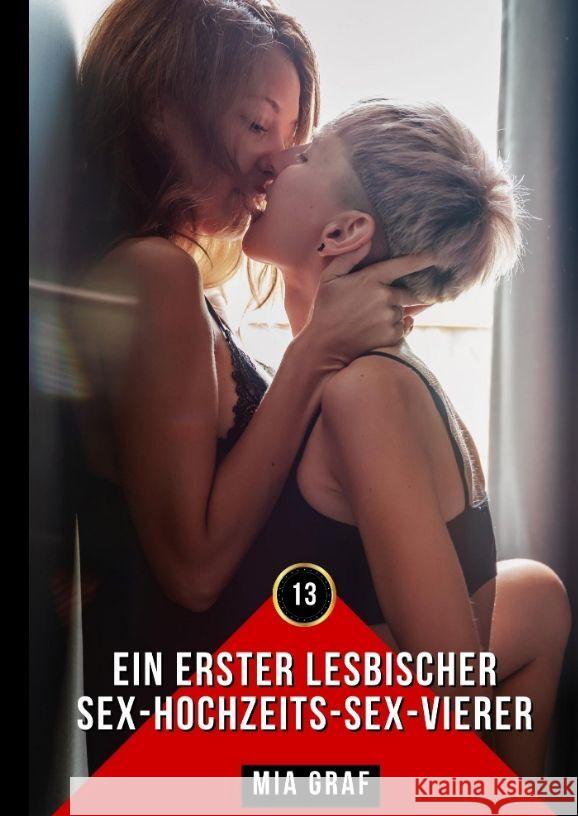 Ein erster lesbischer Sex-Hochzeits-Sex-Vierer: Erotische Geschichten mit explizitem Sex f?r Erwachsene Mia Graf 9783384044259 MIA Graf