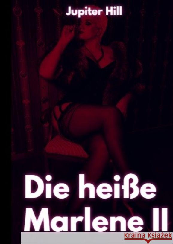 Die hei?e Marlene II Jupiter Hill 9783384045560