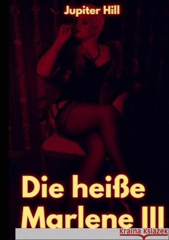 Die hei?e Marlene III Jupiter Hill 9783384045584