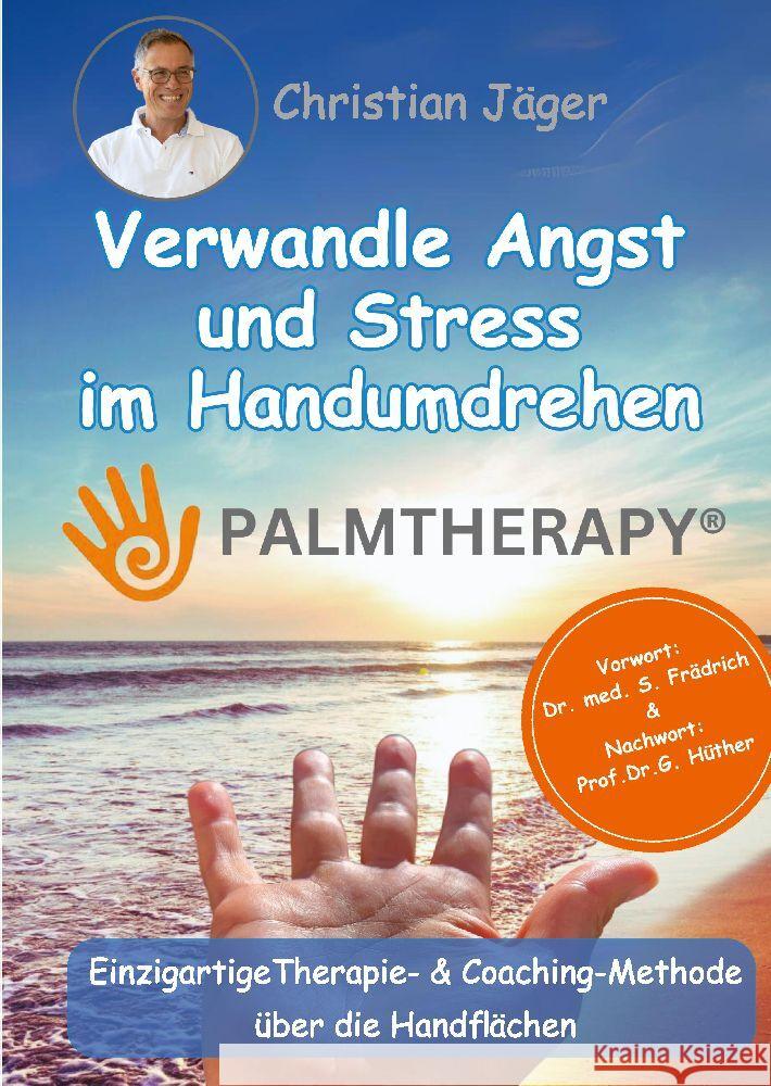 Palmtherapy - Verwandle Angst und Stress im Handumdrehen - Die einzigartige Therapie- und Coaching-Methode über die Handflächen. Jäger, Christian 9783384046567