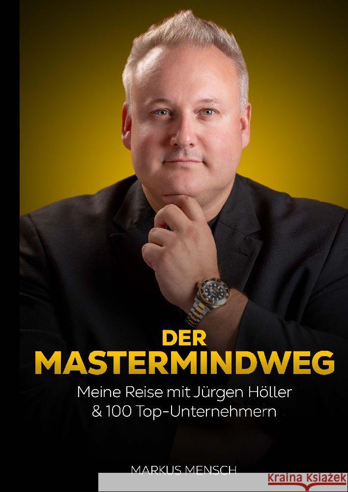 Der Mastermindweg: Meine Reise mit J?rgen H?ller & 100 Top-Unternehmern Markus Mensch 9783384047007 Tredition Gmbh