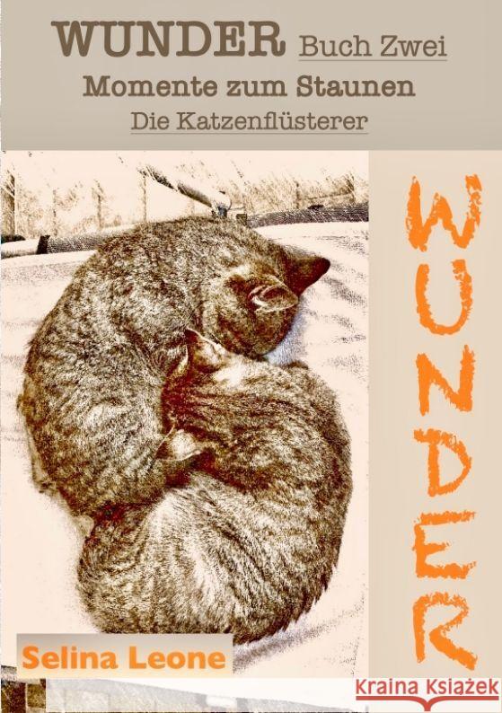 WUNDER / Momente zum Staunen - Buch Zwei / Die Katzenflüsterer Leone, Selina 9783384047199