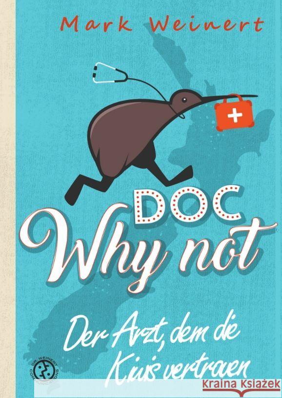 Doc Why Not: Der Arzt, dem die Kiwis vertrauen: Die Abenteuer eines An?sthesisten in Neuseeland Mark Weinert 9783384047496