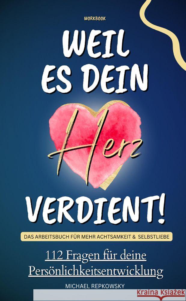 Workbook: Weil es dein Herz verdient! Das Arbeitsbuch für mehr Achtsamkeit & Selbstliebe Repkowsky, Michael 9783384050540 tredition