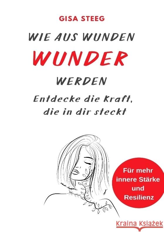 Wie aus Wunden Wunder werden Steeg, Gisa 9783384053923 Gisa Steeg