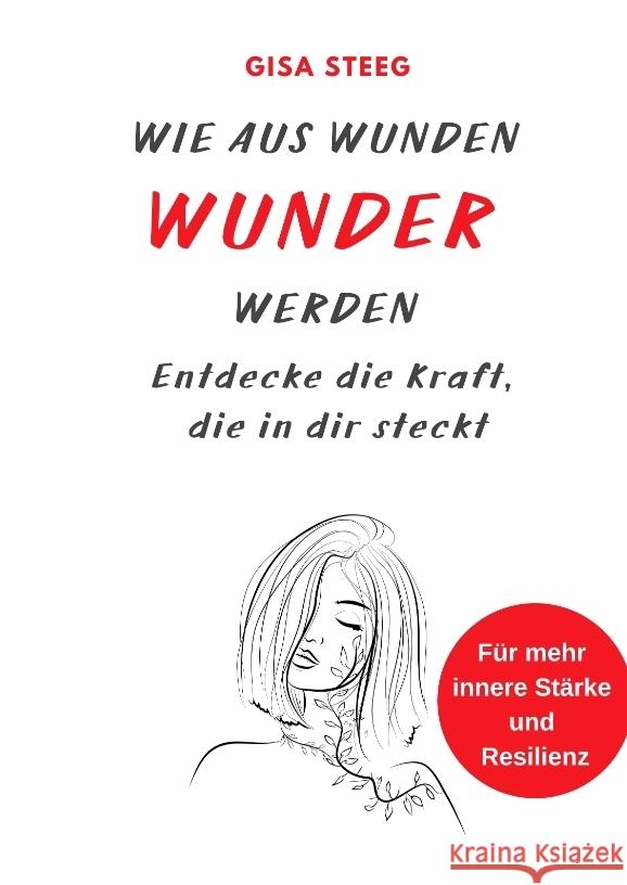 Wie aus Wunden Wunder werden Steeg, Gisa 9783384053930