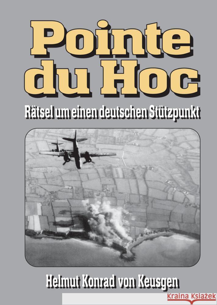 Pointe du Hoc - Rätsel um einen deutschen Stützpunkt Keusgen, Helmut Konrad von 9783384054456