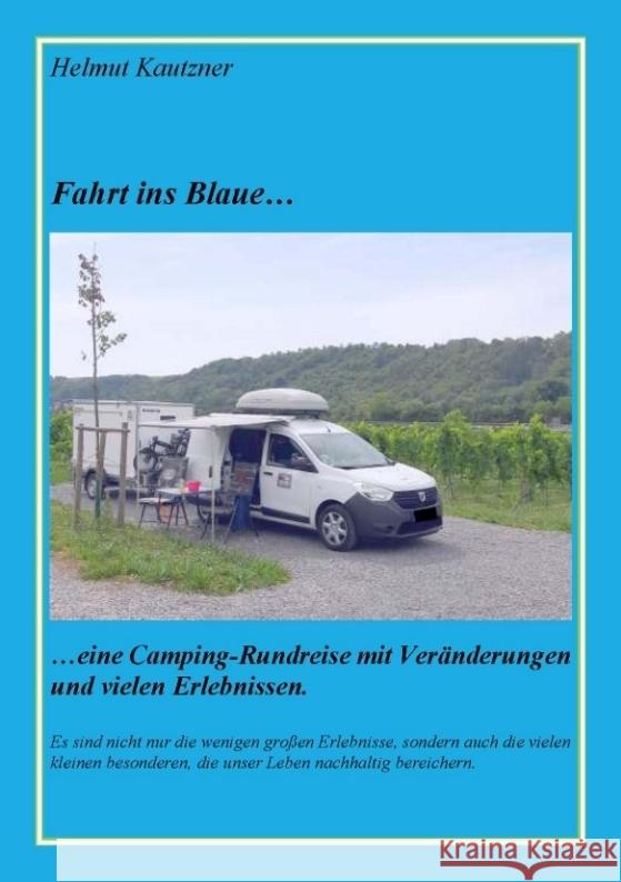 Fahrt ins Blaue ...: ... Rundreise durch Nord-, Ost- und Mitteldeutschland vom 26.07. bis 25.08.2023 Helmut Kautzner 9783384055682