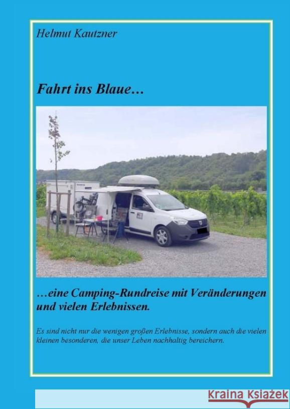 Fahrt ins Blaue ...: ... Rundreise durch Nord-, Ost- und Mitteldeutschland vom 26.07. bis 25.08.2023 Helmut Kautzner 9783384055699