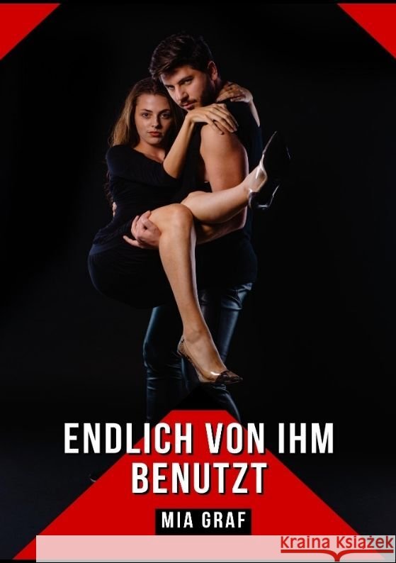 Endlich von ihm benutzt: Verbotene Erotikgeschichten mit explizitem Sex f?r Erwachsene Mia Graf 9783384058232 MIA Graf