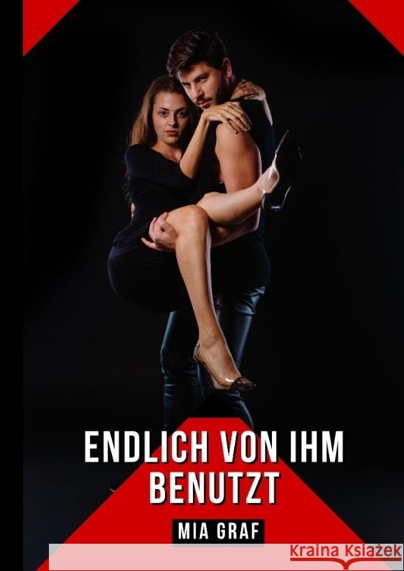 Endlich von ihm benutzt: Verbotene Erotikgeschichten mit explizitem Sex f?r Erwachsene Mia Graf 9783384058249 MIA Graf
