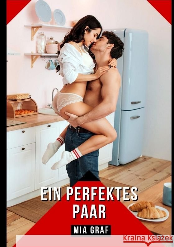Ein perfektes Paar: Verbotene Erotikgeschichten mit explizitem Sex f?r Erwachsene Mia Graf 9783384058843 MIA Graf