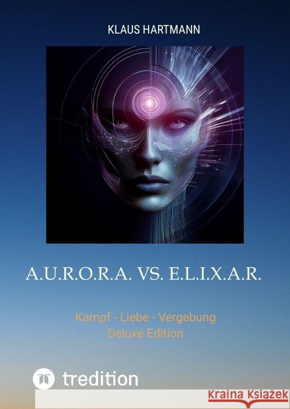 A.U.R.O.R.A. vs. E.L.I.X.A.R. Hartmann, Klaus 9783384058973